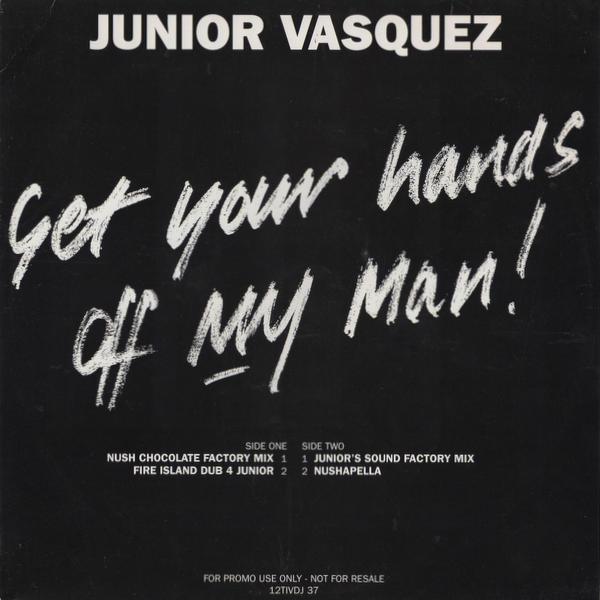 Junior Vasquez - Get Your Hands Off My Man!